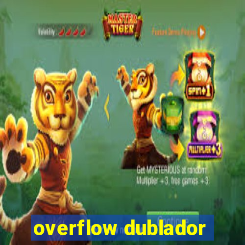 overflow dublador